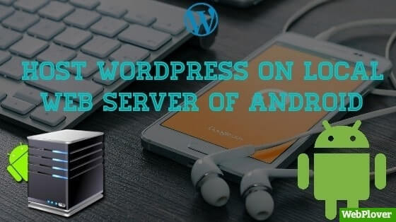 How to host WordPress on Local Web Server of android [With Pictures]